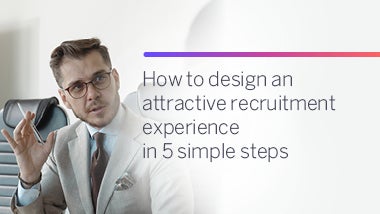 How to design an attractive recruitment experience in 5 simple steps